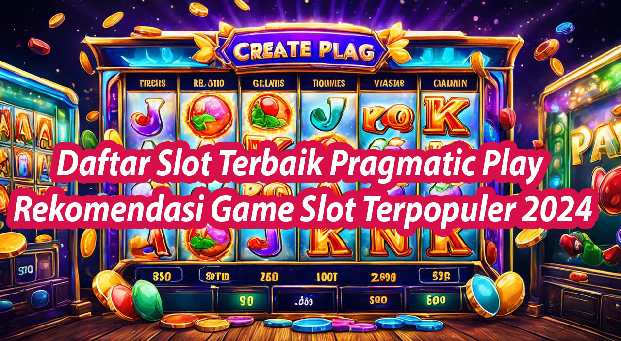 Daftar Slot Terbaik Pragmatic Play Rekomendasi Game Slot Terpopuler 2024